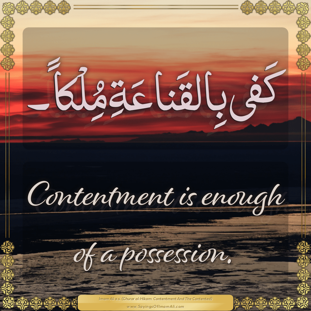 Contentment is enough of a possession.